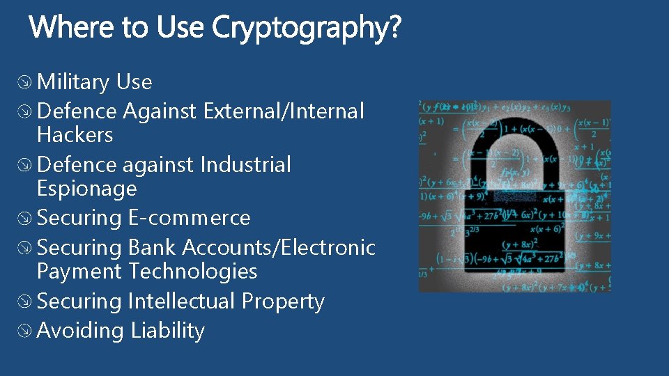 Military Use Defence Against External/Internal Hackers Defence against Industrial Espionage Securing E-commerce Securing Bank