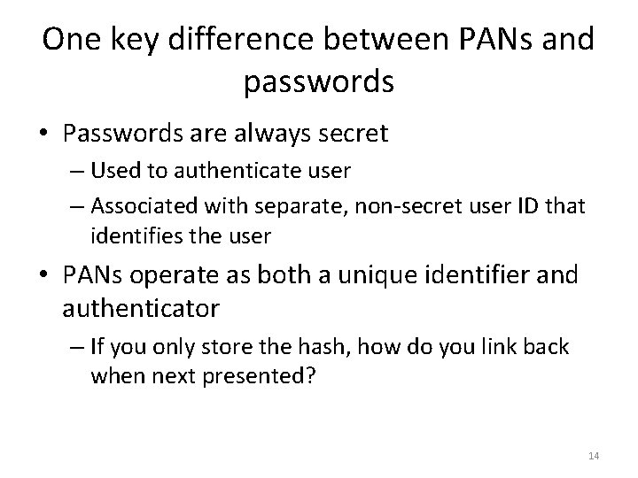 One key difference between PANs and passwords • Passwords are always secret – Used