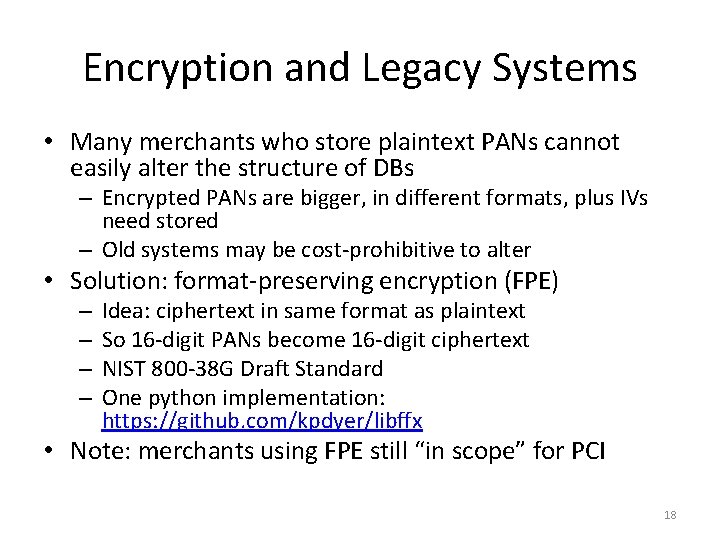 Encryption and Legacy Systems • Many merchants who store plaintext PANs cannot easily alter