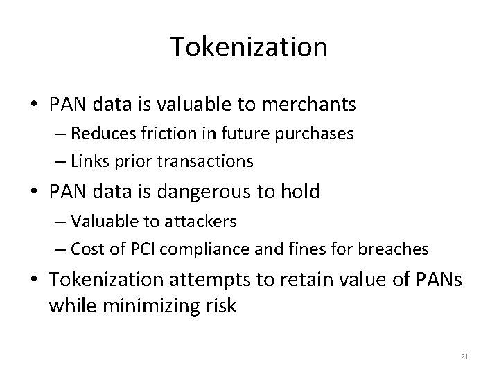 Tokenization • PAN data is valuable to merchants – Reduces friction in future purchases