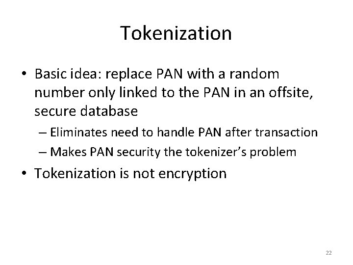 Tokenization • Basic idea: replace PAN with a random number only linked to the
