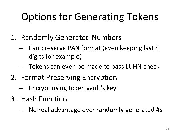 Options for Generating Tokens 1. Randomly Generated Numbers – Can preserve PAN format (even