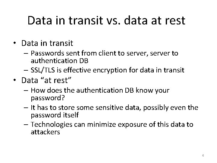 Data in transit vs. data at rest • Data in transit – Passwords sent