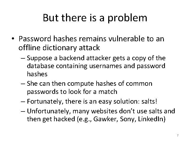 But there is a problem • Password hashes remains vulnerable to an offline dictionary