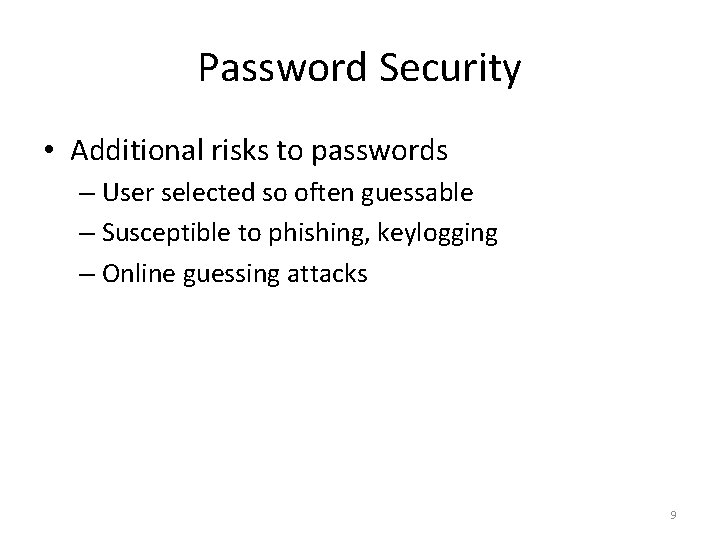 Password Security • Additional risks to passwords – User selected so often guessable –