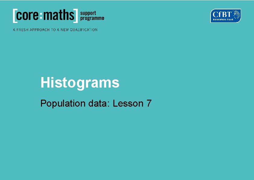 Histograms Population data Lesson 7 Comparing areas instead