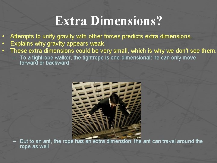 Extra Dimensions? • Attempts to unify gravity with other forces predicts extra dimensions. •