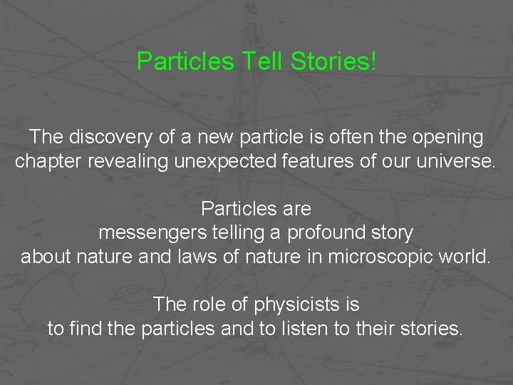 Particles Tell Stories! The discovery of a new particle is often the opening chapter