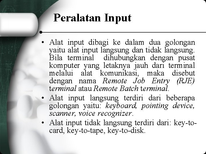 Peralatan Input • Alat input dibagi ke dalam dua golongan yaitu alat input langsung