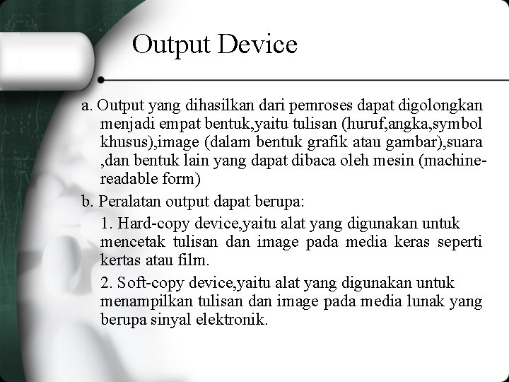 Output Device a. Output yang dihasilkan dari pemroses dapat digolongkan menjadi empat bentuk, yaitu