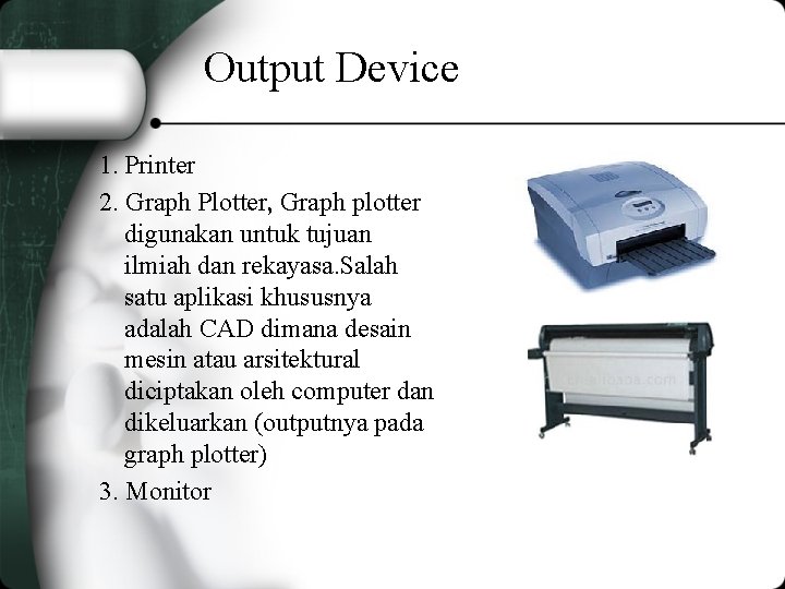 Output Device 1. Printer 2. Graph Plotter, Graph plotter digunakan untuk tujuan ilmiah dan