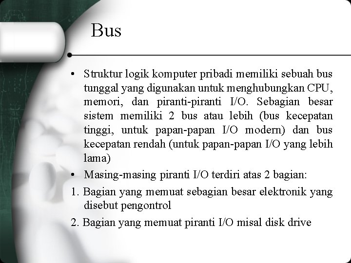 Bus • Struktur logik komputer pribadi memiliki sebuah bus tunggal yang digunakan untuk menghubungkan