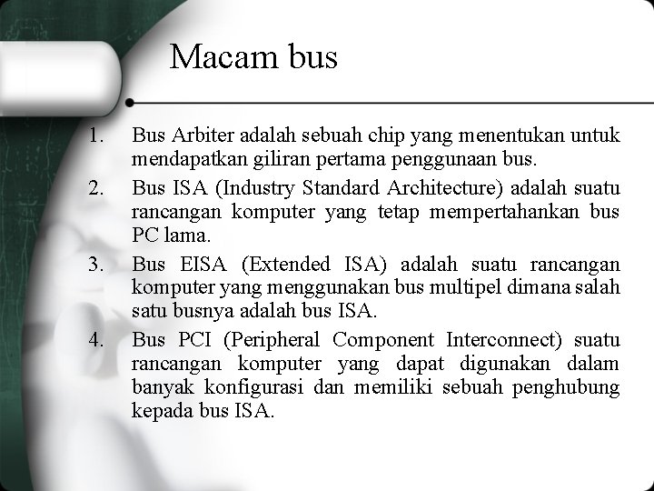 Macam bus 1. 2. 3. 4. Bus Arbiter adalah sebuah chip yang menentukan untuk