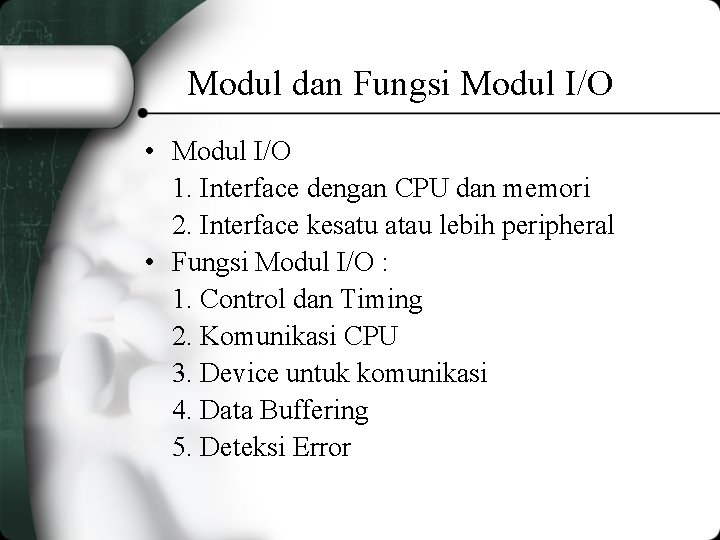 Modul dan Fungsi Modul I/O • Modul I/O 1. Interface dengan CPU dan memori