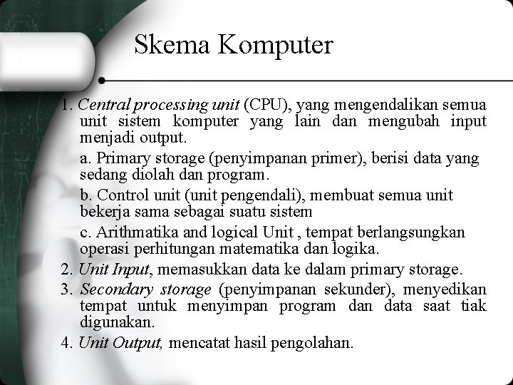 Skema Komputer 1. Central processing unit (CPU), yang mengendalikan semua unit sistem komputer yang