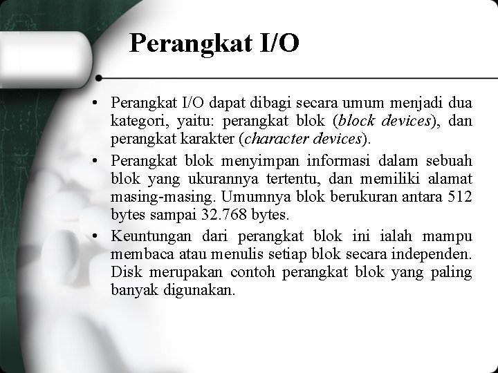 Perangkat I/O • Perangkat I/O dapat dibagi secara umum menjadi dua kategori, yaitu: perangkat