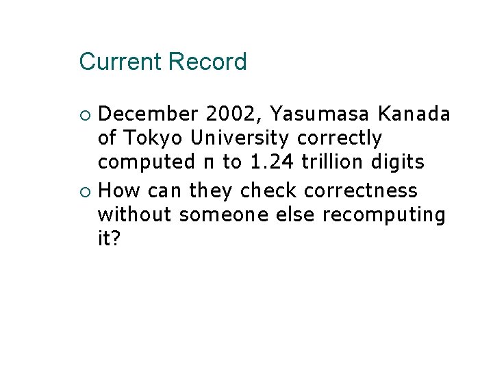 Current Record December 2002, Yasumasa Kanada of Tokyo University correctly computed π to 1.