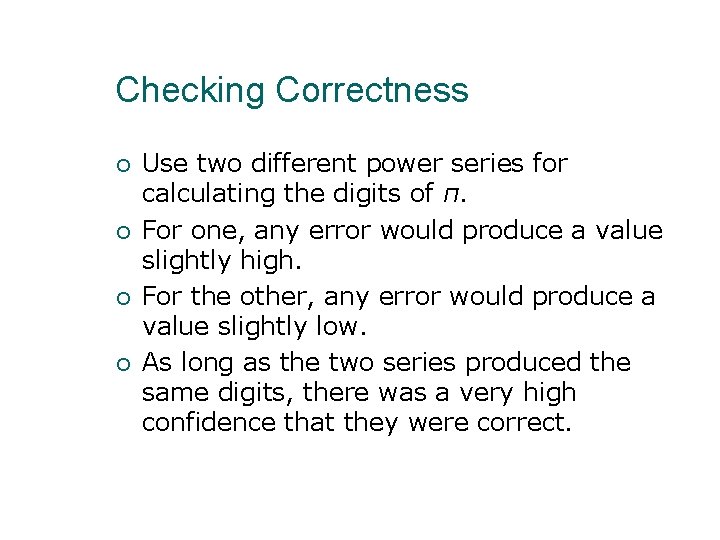 Checking Correctness Use two different power series for calculating the digits of π. For