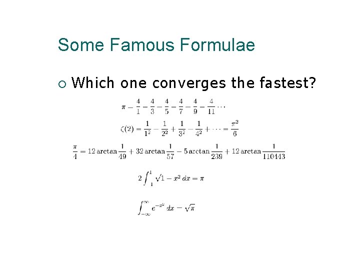 Some Famous Formulae Which one converges the fastest? 
