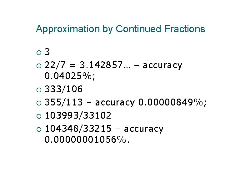 Approximation by Continued Fractions 3 22/7 = 3. 142857… – accuracy 0. 04025%; 333/106