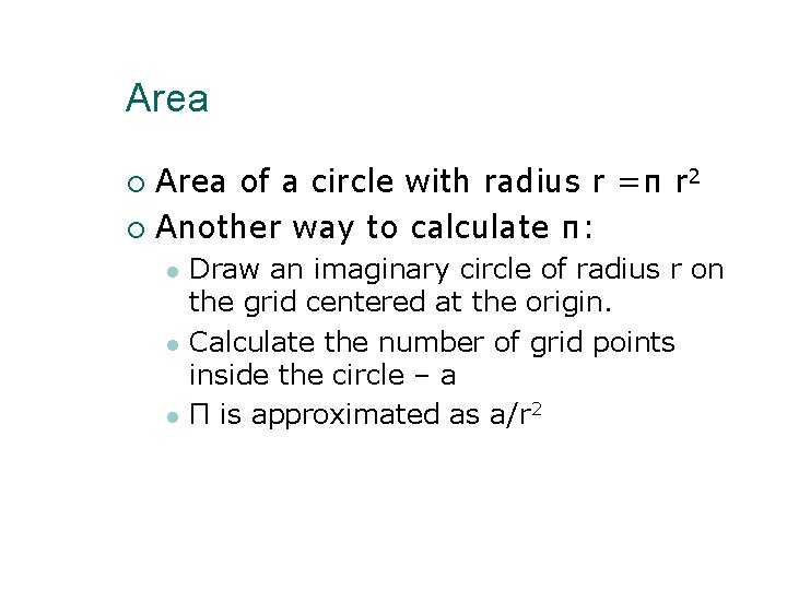 Area of a circle with radius r =π r 2 Another way to calculate