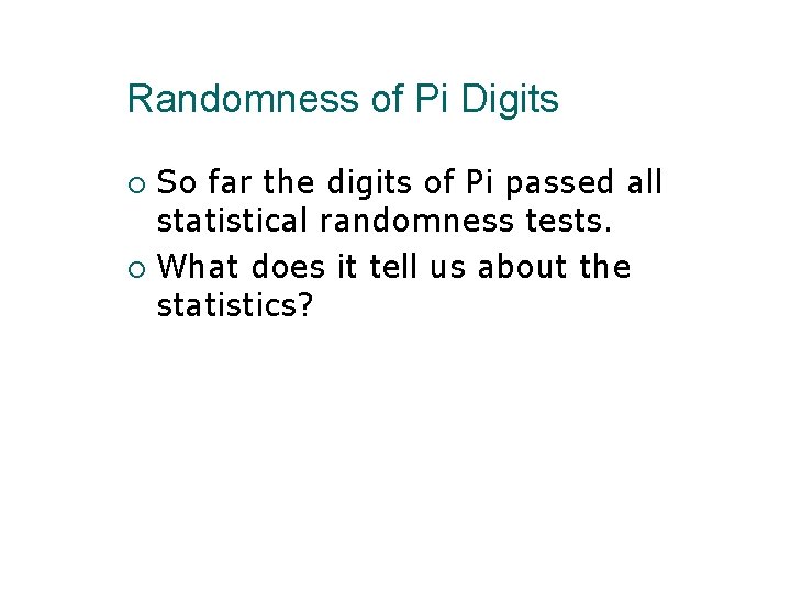 Randomness of Pi Digits So far the digits of Pi passed all statistical randomness