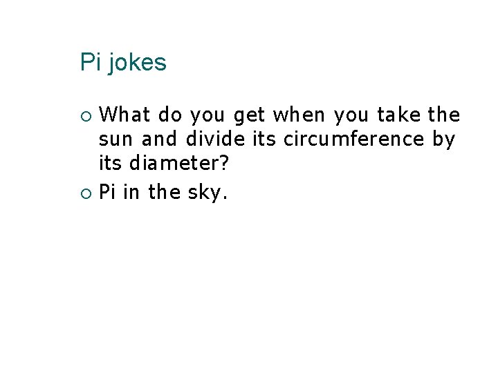Pi jokes What do you get when you take the sun and divide its