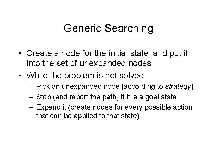 Generic Searching • Create a node for the initial state, and put it into