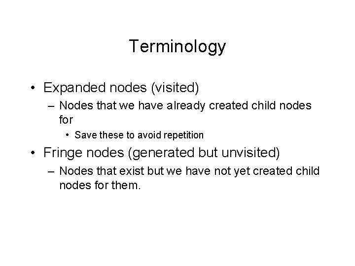 Terminology • Expanded nodes (visited) – Nodes that we have already created child nodes