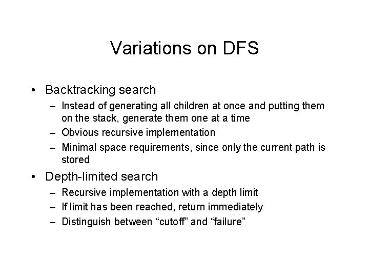 Variations on DFS • Backtracking search – Instead of generating all children at once