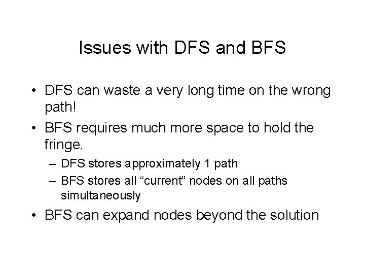 Issues with DFS and BFS • DFS can waste a very long time on