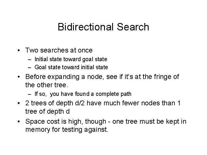 Bidirectional Search • Two searches at once – Initial state toward goal state –