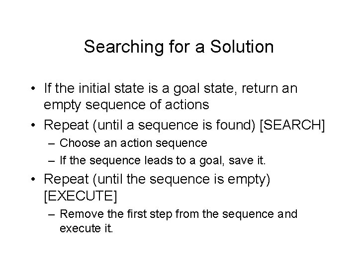 Searching for a Solution • If the initial state is a goal state, return