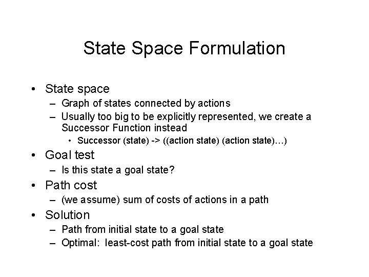 State Space Formulation • State space – Graph of states connected by actions –