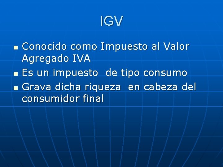 IGV n n n Conocido como Impuesto al Valor Agregado IVA Es un impuesto