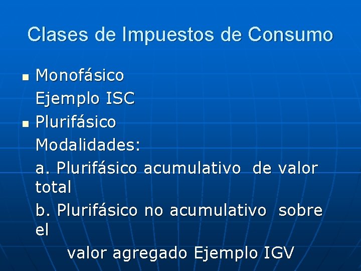 Clases de Impuestos de Consumo n n Monofásico Ejemplo ISC Plurifásico Modalidades: a. Plurifásico