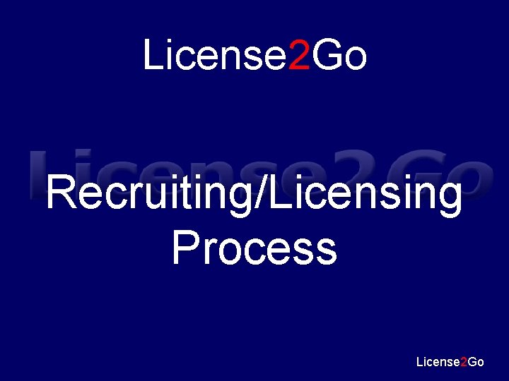License 2 Go Recruiting/Licensing Process License 2 Go 