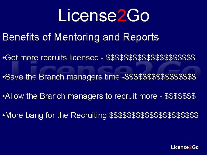 License 2 Go Benefits of Mentoring and Reports • Get more recruits licensed -