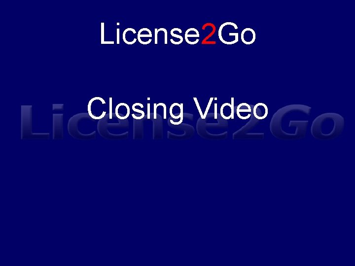 License 2 Go Closing Video 