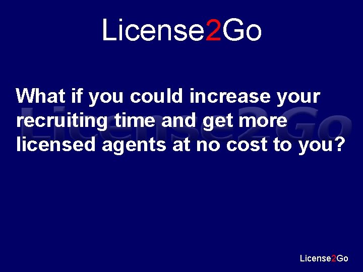 License 2 Go What if you could increase your recruiting time and get more