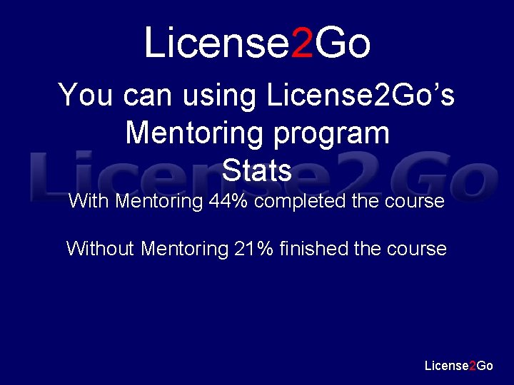 License 2 Go You can using License 2 Go’s Mentoring program Stats With Mentoring