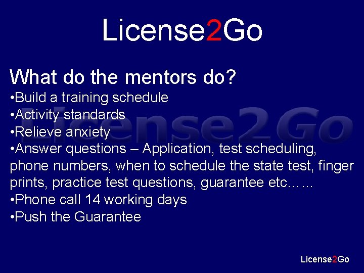 License 2 Go What do the mentors do? • Build a training schedule •