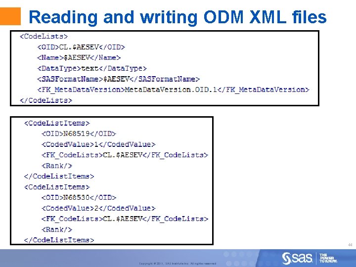 Reading and writing ODM XML files 44 Copyright © 2011, SAS Institute Inc. All