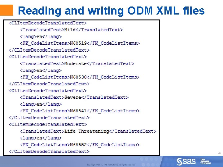 Reading and writing ODM XML files 45 Copyright © 2011, SAS Institute Inc. All