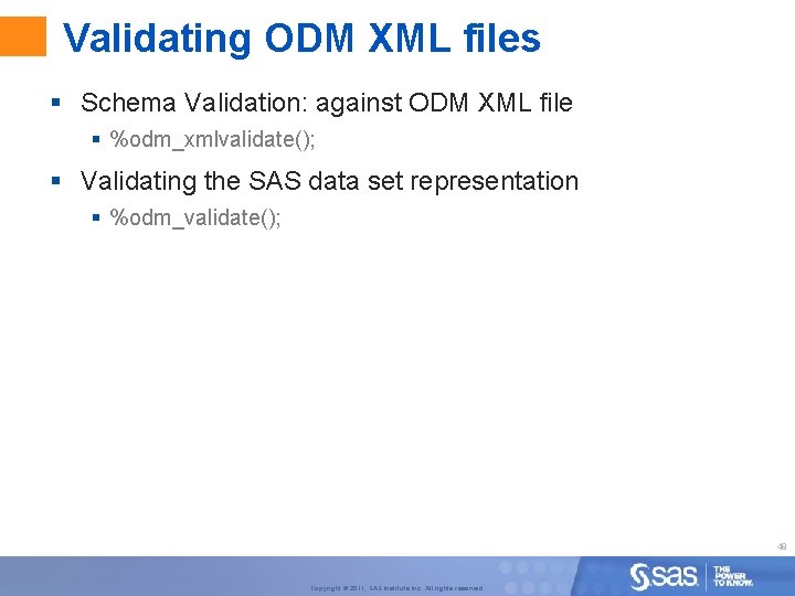 Validating ODM XML files § Schema Validation: against ODM XML file § %odm_xmlvalidate(); §