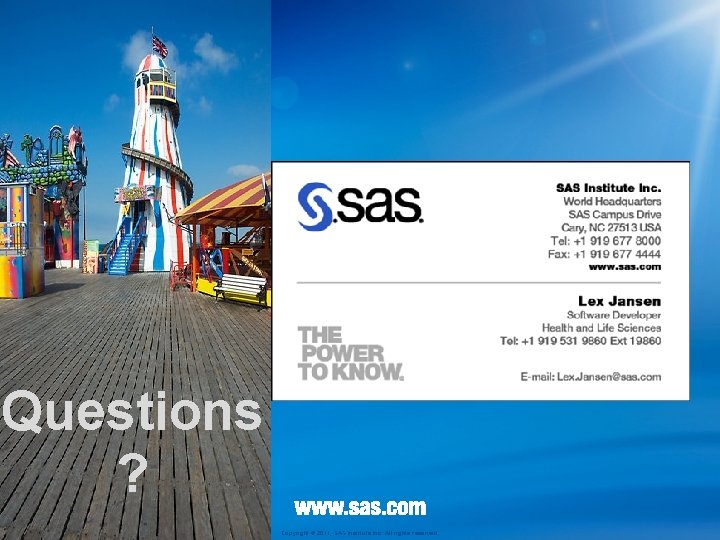 Questions ? Copyright © 2011, SAS Institute Inc. All rights reserved. 
