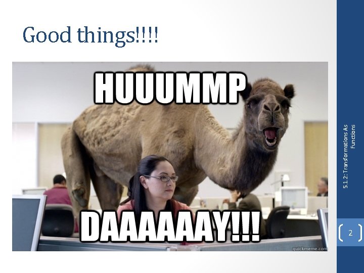 5. 1. 2: Transformations As Functions Good things!!!! 2 