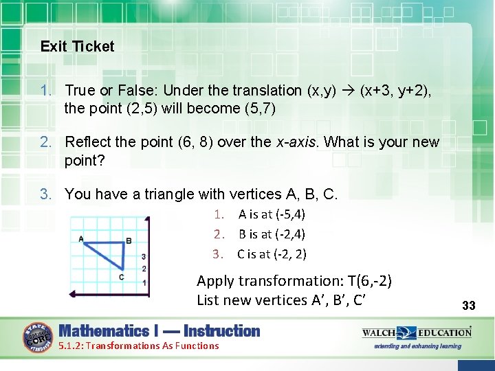 Exit Ticket 1. True or False: Under the translation (x, y) (x+3, y+2), the