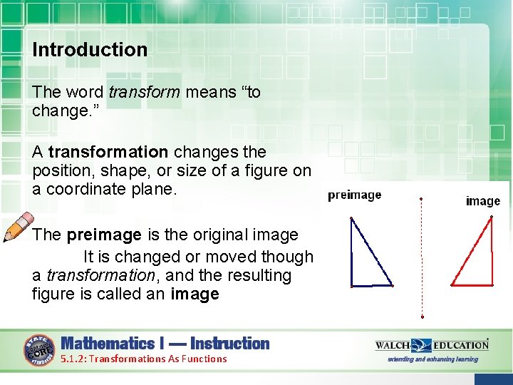 Introduction The word transform means “to change. ” A transformation changes the position, shape,