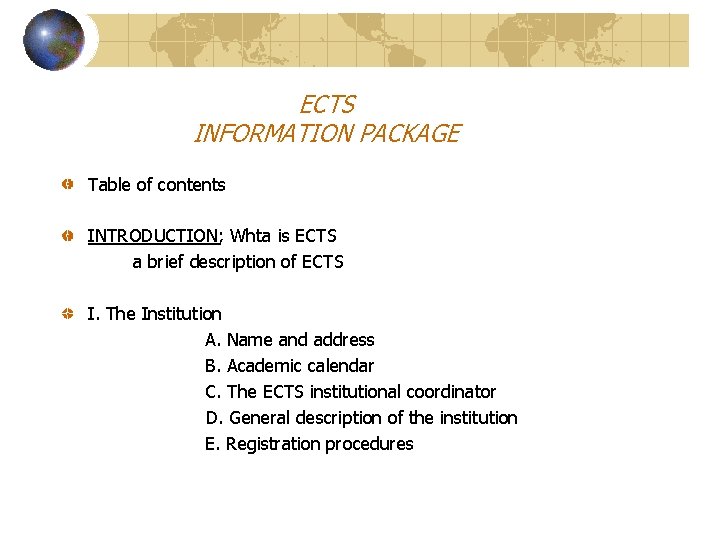 ECTS INFORMATION PACKAGE Table of contents INTRODUCTION; Whta is ECTS a brief description of